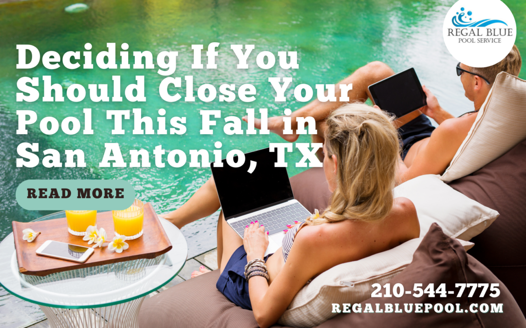 Deciding If You Should Close Your Pool This Fall in San Antonio, TX